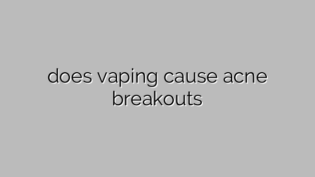 does vaping cause acne breakouts